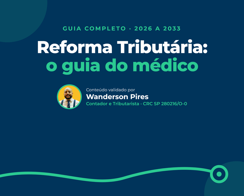Reforma Tributária para médicos: o guia completo de 2026 a 2033