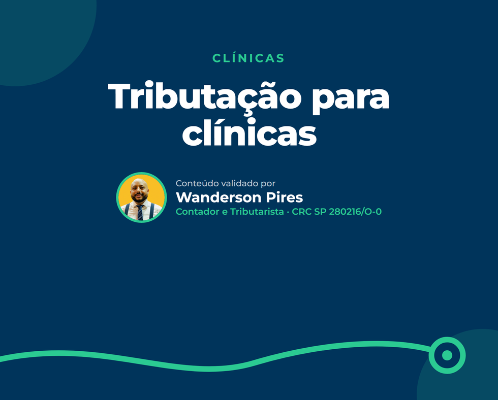 Tributação para clínicas: como pagar menos imposto em 2026