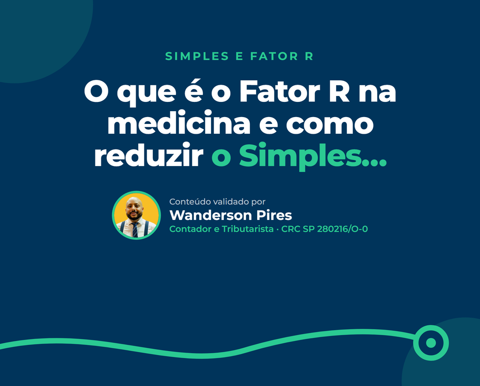 O que é o Fator R na medicina e como reduzir o Simples para 6%