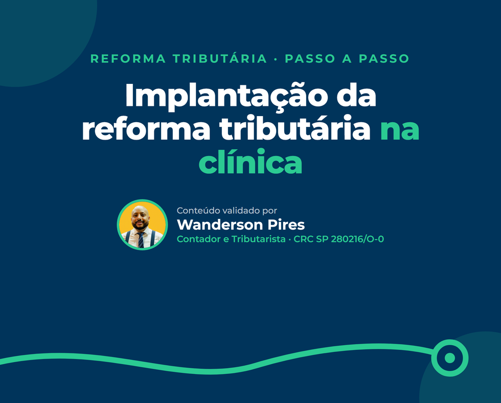 Implantação da reforma tributária na clínica: o passo a passo até 2033