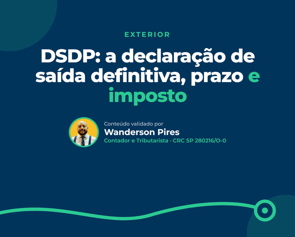 DSDP: a declaração de saída definitiva, prazo e imposto